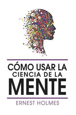 Como Usar La Ciencia de la Mente 1