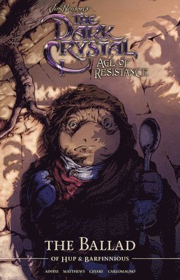 Will Matthews, Jeff Addiss, Adam Cesare - Jim Henson's The Dark Crystal Age of Resistance The Ballad of Hup & Barfinnious, Inbunden