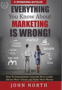 bokomslag Everything You Know About Marketing Is Wrong!