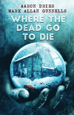 Aaron Dries, Mark Allan Gunnells - Where the Dead Go to Die, Häftad