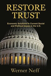 bokomslag Restore Trust: Economic Solutions to Current Social and Political Issues in the U.S.