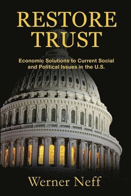 Restore Trust: Economic Solutions to Current Social and Political Issues in the U.S. 1