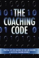 The Coaching Code: Practical tips for cracking the code and building a successful Coaching Business, Häftad