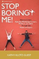 bokomslag Stop Boring Me!: How to Create Kick-Ass Marketing Content, Products and Ideas Through the Power of Improv