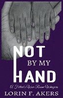 Not By My Hand: A Father's War Room Whispers 1