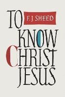bokomslag To Know Christ Jesus
