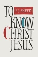 Frank Sheed, F J Sheed - To Know Christ Jesus, Häftad