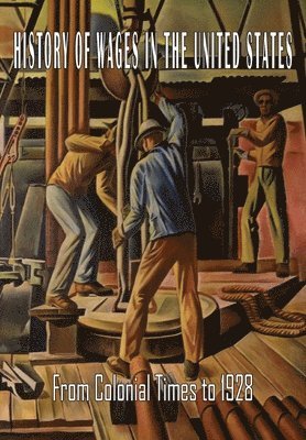 bokomslag History of Wages in the United States from Colonial Times to 1928