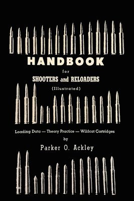 Parker O Ackley, Parker O. Ackley, O. Ackley, Parker - Handbook for Shooters and Reloaders, Häftad