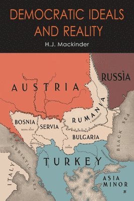 Halford John Mackinder - Democratic Ideals and Reality, Häftad
