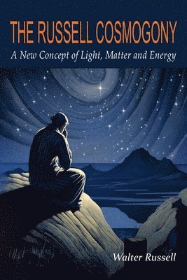 The Russell Cosmogony; A New Concept of Light, Matter, and Energy 1