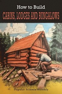 bokomslag How To Build Cabins, Lodges, & Bungalows