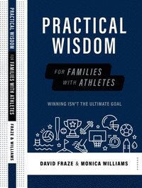 bokomslag Practical Wisdom for Families with Athletes: Winning Isn't the Ultimate Goal
