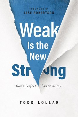 Todd Lollar - Weak Is the New Strong: God's Perfect Power in You, Häftad