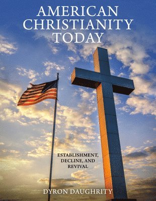 bokomslag American Christianity Today: Establishment, Decline, and Revival