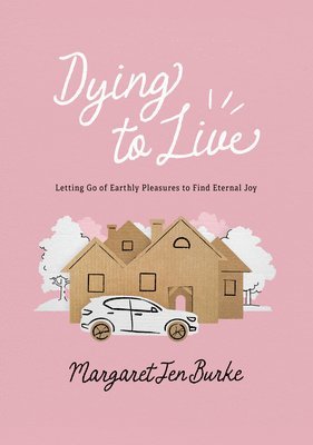 Dying to Live: Letting Go of Earthly Pleasures to Find Eternal Joy 1