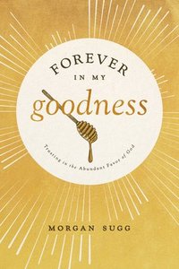 bokomslag Forever in My Goodness: Trusting in the Abundant Favor of God