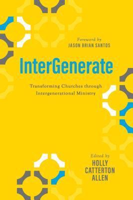 Holly Catterton Allen - Intergenerate: Transforming Churches Through Intergenerational Ministry, Häftad