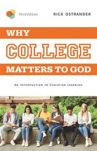 bokomslag Why College Matters to God, 3rd Edition