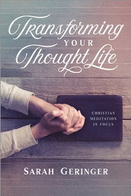 bokomslag Transforming Your Thought Life: Christian Meditation in Focus