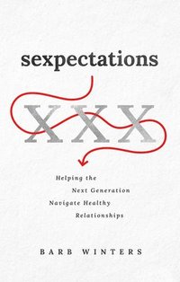 bokomslag Sexpectations: Helping the Next Generation Navigate Healthy Relationships