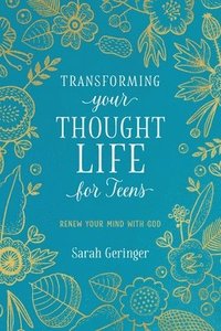 bokomslag Transforming Your Thought Life for Teens: Renew Your Mind with God