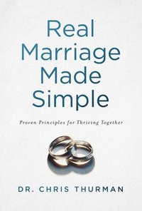 bokomslag Real Marriage Made Simple: Proven Principles for Thriving Together