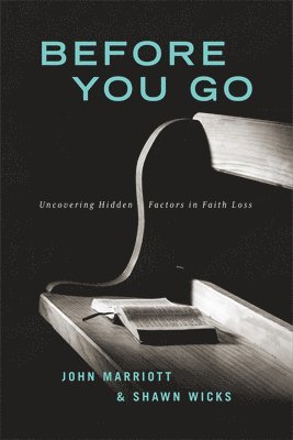 John Marriot - Before You Go: Uncovering Hidden Factors in Faith Loss, Häftad
