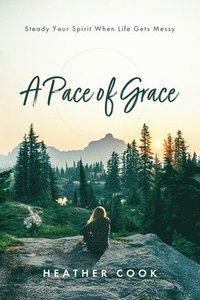 bokomslag A Pace of Grace: Steady Your Spirit When Life Gets Messy