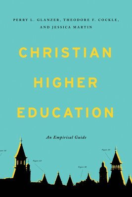 Perry L. Glanzer, Theodore F. Cockle, Perry L Glanzer, Theodore F Cockle, Jessica Martin - Christian Higher Education: An Empirical Guide, Häftad