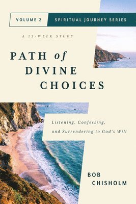 Bob Chisholm - Path of Divine Choices: Listening, Confessing, and Surrendering to God's Will, Häftad