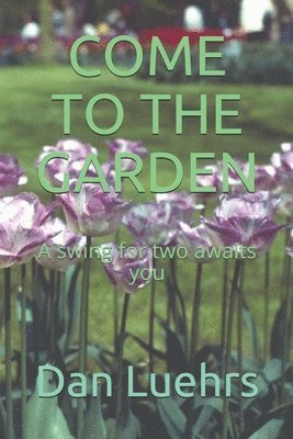 Come to the Garden: A swing for two awaits you 1