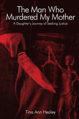 Tina Ann Healey - Man Who Murdered My Mother, Häftad