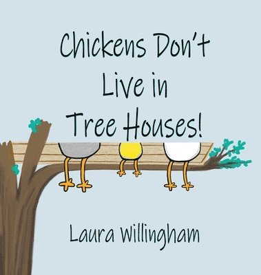 bokomslag Chickens Don't Live in Tree Houses!