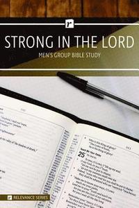 bokomslag Strong in the Lord Men's Study - Relevance Group Bible Study