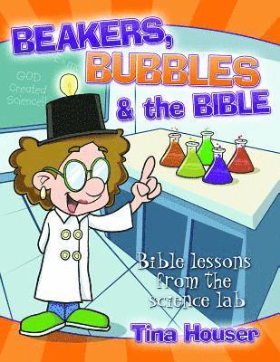 bokomslag Beakers, Bubbles and the Bible: Bible Lessons from the Science Lab