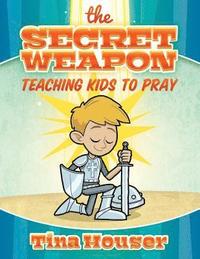 bokomslag The Secret Weapon: Teaching Kids to Pray