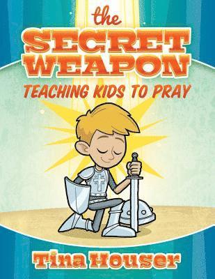 The Secret Weapon: Teaching Kids to Pray 1