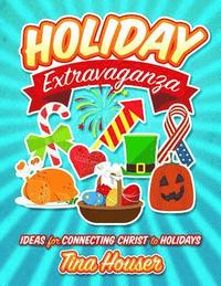 bokomslag Holiday Extravaganza: Ideas for Connecting Christ to Holidays