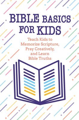 bokomslag Bible Basics for Kids: Teach Kids to Memorize Scripture, Pray Creatively, and Learn Bible Truths