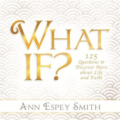 bokomslag What If? 125 Questions to Discover More about Life and Faith