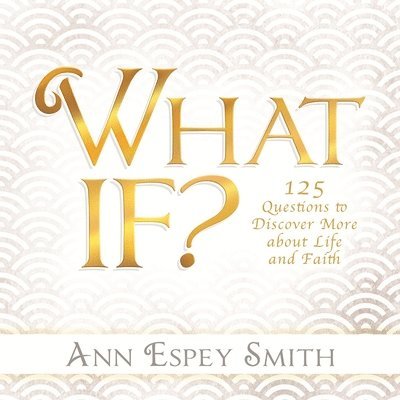 What If? 125 Questions to Discover More about Life and Faith 1