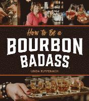 Linda Ruffenach - How to Be a Bourbon Badass, Inbunden