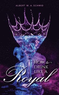 bokomslag How to Drink Like a Royal
