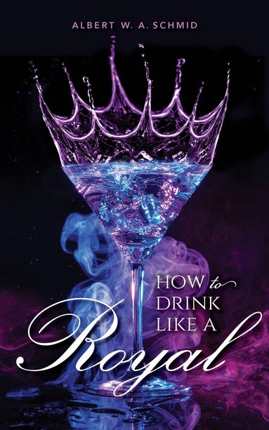 Albert W. A. Schmid - How to Drink Like a Royal, Inbunden