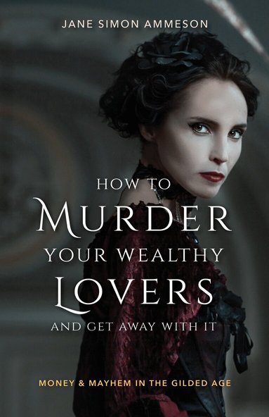 Jane Simon Ammeson - How to Murder Your Wealthy Lovers and Get Away with It, Häftad