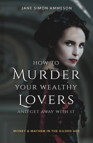 bokomslag How to Murder Your Wealthy Lovers and Get Away with It