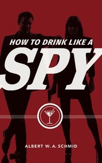 bokomslag How to Drink Like a Spy