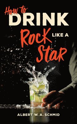 bokomslag How to Drink Like a Rock Star