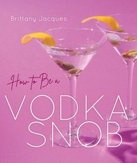 bokomslag How to Be a Vodka Snob